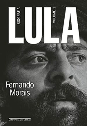 Lula, volume 1: Biografia by Fernando Morais