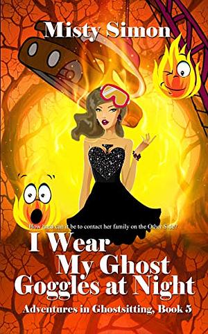 I Wear My Ghost Goggles At Night by Misty Simon