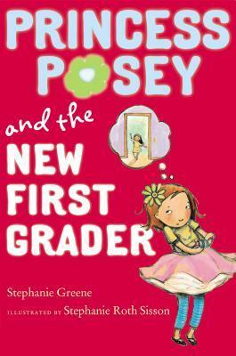 Princess Posey and the New First Grader by Stephanie Sisson, Stephanie Greene