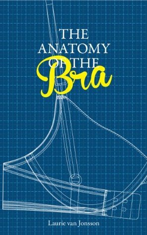 The Anatomy of the Bra by Laurie van Jonsson, Matthew Leach, Karma Voce