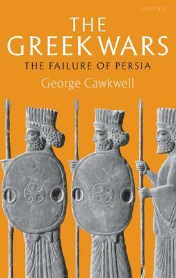 The Greek Wars: The Failure of Persia by George Cawkwell