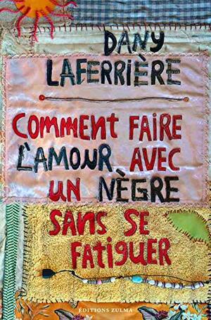 Comment faire l'amour avec un nègre sans se fatiguer (Litterature) by Dany Laferrière