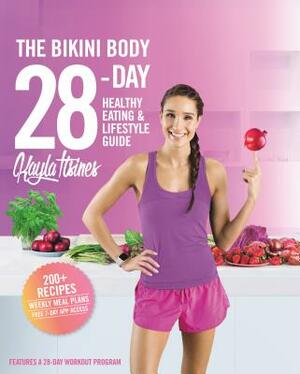 The Bikini Body 28-Day Healthy Eating & Lifestyle Guide: 200 Recipes and Weekly Menus to Kick Start Your Journey by Kayla Itsines