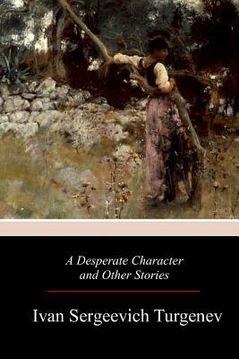 A Desperate Character and Other Stories by Ivan Turgenev