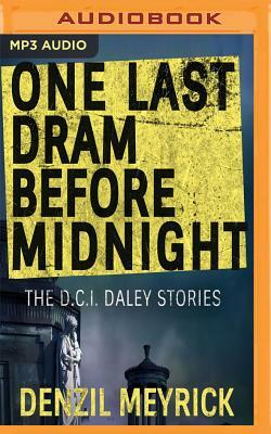 One Last DRAM Before Midnight: Short Story Collection by Denzil Meyrick