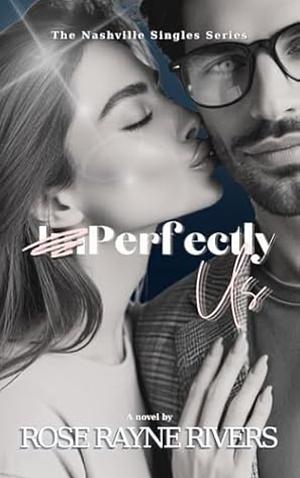 Imperfectly Us by Rose Rayne Rivers