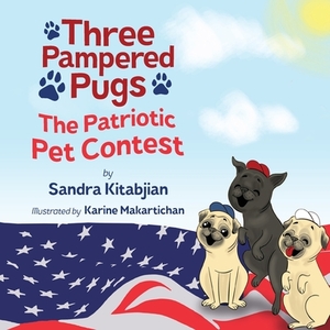 Three Pampered Pugs: The Patriotic Pet Contest by Sandra Kitabjian