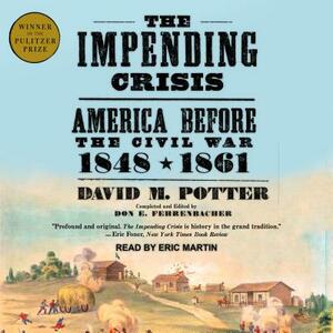 The Impending Crisis: America Before the Civil War: 1848-1861 by David Morris Potter