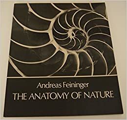 The Anatomy Of Nature by Andreas Feininger