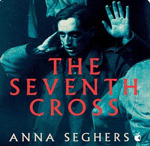 The Seventh Cross by Anna Seghers