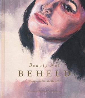 Beauty Not Beheld: A Daily Guard Against the Lies of Self-Love Culture by Hosanna Revival