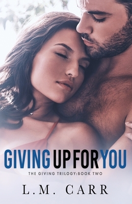 Giving Up for You by L. M. Carr