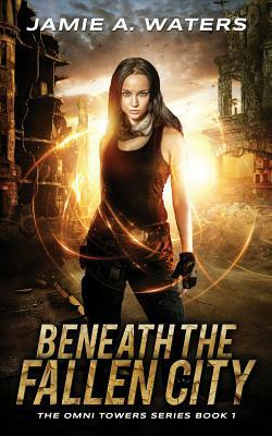 Beneath the Fallen City by Jamie A. Waters