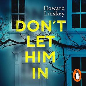 Don't Let Him In by Howard Linskey