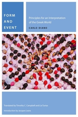 Form and Event: Principles for an Interpretation of the Greek World by Carlo Diano