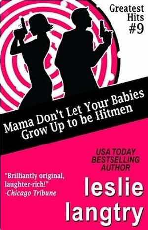 Mama Don't Let Your Babies Grow Up To Be Hitmen by Leslie Langtry