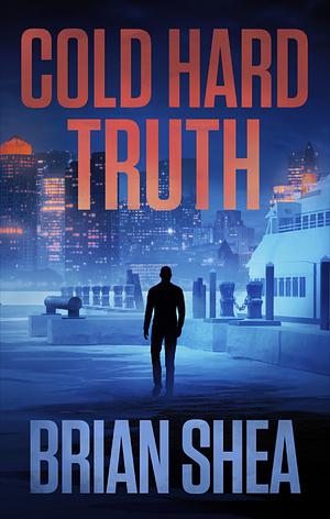 Cold Hard Truth by Brian Shea