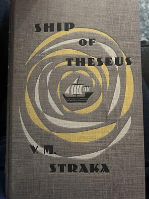 Ship of Theseus by V.M. Straka