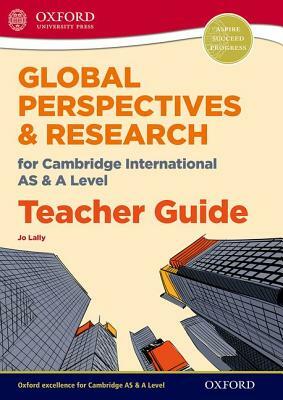 Global Perspectives for Cambridge International as & a Level Teacher Guide by Jo Lally