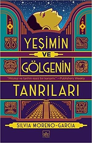 Yeşimin ve Gölgenin Tanrıları by Silvia Moreno-Garcia