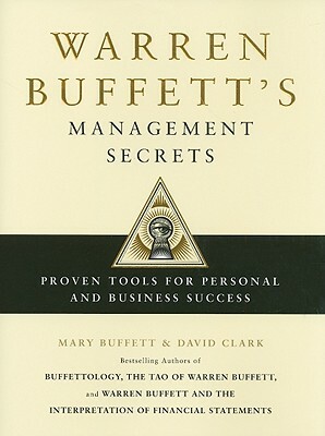 Warren Buffett's Management Secrets: Proven Tools for Personal and Business Success by David Clark, Mary Buffett