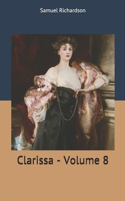 Clarissa - Volume 8 by Samuel Richardson