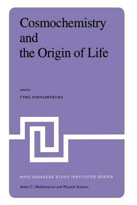 Cosmochemistry and the Origin of Life: Proceedings of the NATO Advanced Study Institute Held at Maratea, Italy, June 1-12, 1981 by 