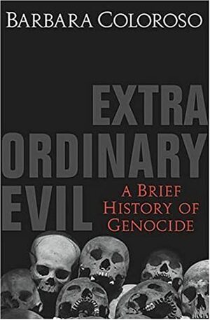 Extraordinary Evil: Why Genocide Happens by Barbara Coloroso