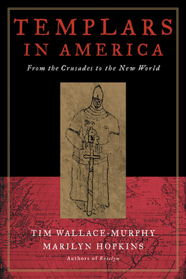 Templars in America: From the Crusades to the New World by Tim Wallace-Murphy, Marilyn Hopkins