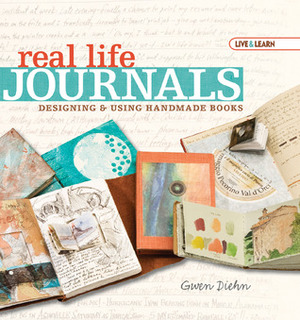 Real Life Journals: Designing & Using Handmade Books (Live & Learn) by Gwen Diehn