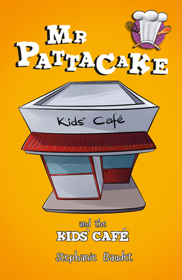 MR Pattacake and the Kids' Cafe by Stephanie Baudet