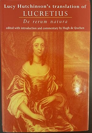 Lucy Hutchinson's Translation of Lucretius: De rerum natura by Lucretius, Hugh de Quehen