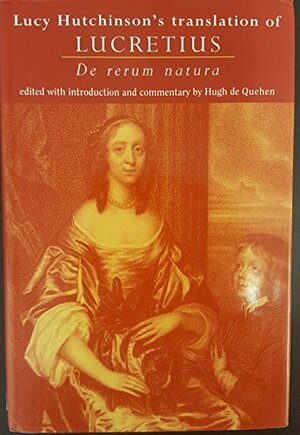 Lucy Hutchinson's Translation of Lucretius: De rerum natura by Hugh de Quehen, Lucretius