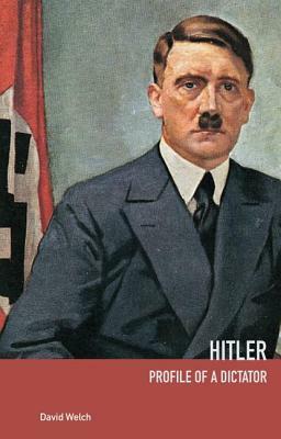 Hitler: Profile of a Dictator by David Welch