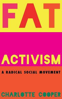 Fat Activism: A Radical Social Movement by Charlotte Cooper