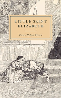 Little Saint Elizabeth: And Other Stories by Frances Hodgson Burnett