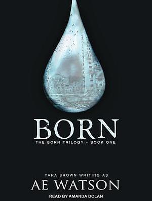 Born by Tara Brown, AE Watson