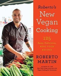 125 Easy, Delicious, Real Food Recipes Roberto's New Vegan Cooking (Hardback) - Common by Roberto Martin, Roberto Martin