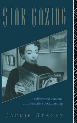 Star Gazing: Hollywood Cinema and Female Spectatorship by Jackie Stacey