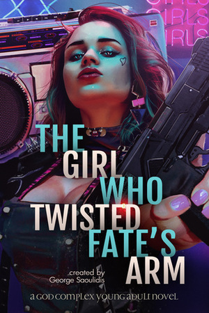 The Girl Who Twisted Fate's Arm by George Saoulidis