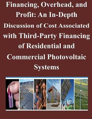 Financing, Overhead, and Profit: An In-Depth Discussion of Cost Associated with Third-Party Financing of Residential and Commercial Photovoltaic Syste by National Renewable Energy Laboratory