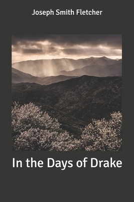 In the Days of Drake by Joseph Smith Fletcher