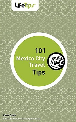 101 Mexico City Travel Tips by Kena Sosa