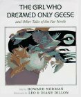 The Girl Who Dreamed Only Geese: And Other Tales of the Far North by Diane Dillon, Howard Norman, Leo Dillon