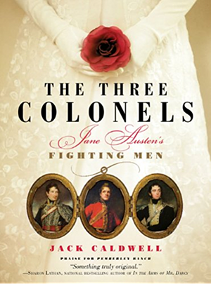 The Three Colonels: Jane Austen's Fighting Men by Jack Caldwell