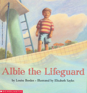 Albie The Lifeguard by Elizabeth Sayles, Louise Borden