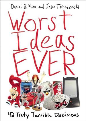 Worst Ideas Ever: A Celebration of Embarrassment  by Jason Tomaszewski, Daniel T. Kline