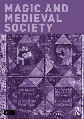 Magic and Medieval Society by Carolina Escobar-Vargas, Anne Lawrence-Mathers