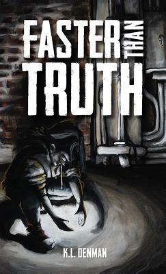 Faster Than Truth by K.L. Denman