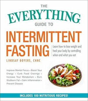 The Everything Guide to Intermittent Fasting: Features 5:2, 16/8, and Weekly 24-Hour Fast Plans (Everything®) by Lindsay Boyers